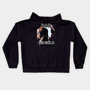 Father's Day,  Dad be bold, Happy Father's Day, Father's Day gift Kids Hoodie